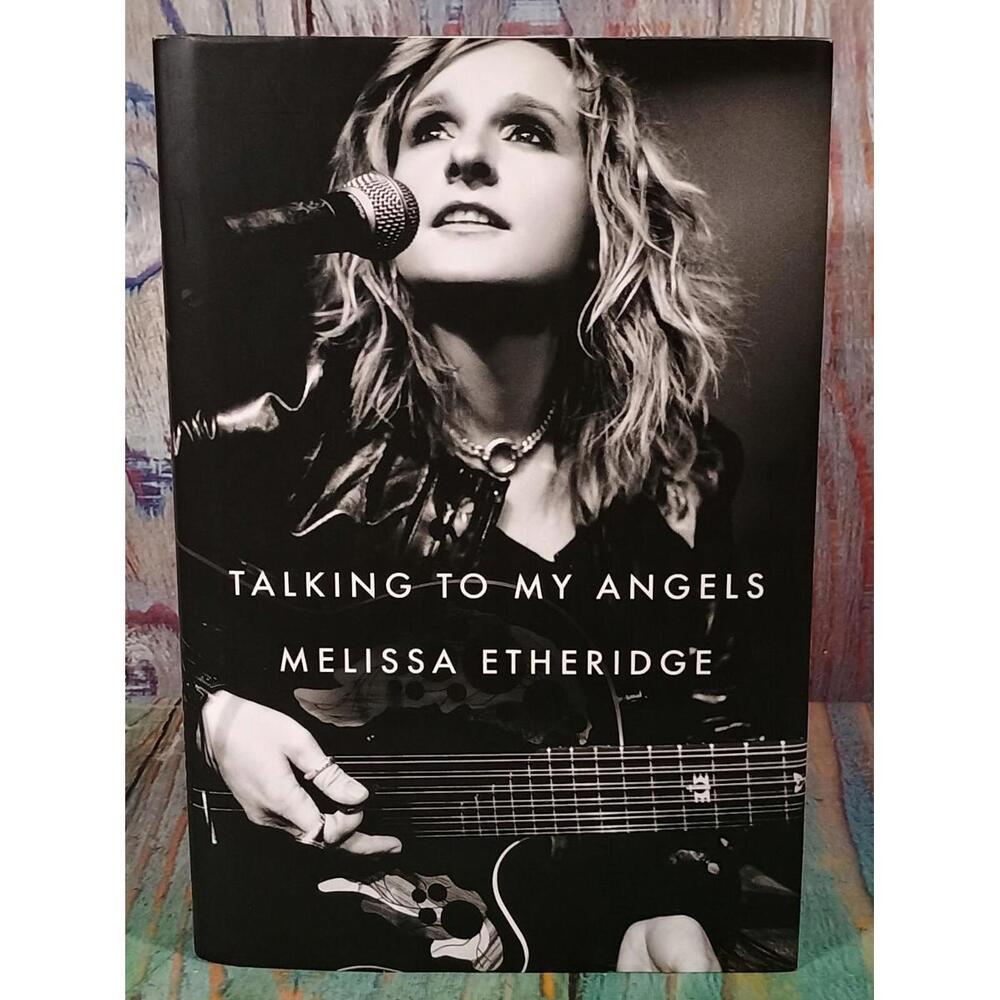 Talking to My Angels by Melissa Etheridge - Hardcover Biography - First Edition